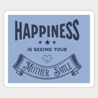 Happiness is seeing your Mother Smile Magnet